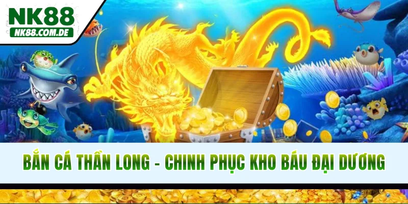 Bắn Cá Thần Long