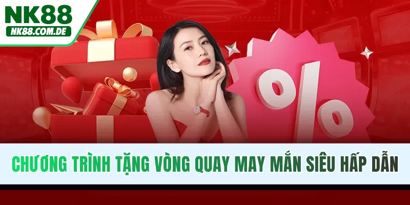 Chương trình tặng vòng quay may mắn siêu hấp dẫn