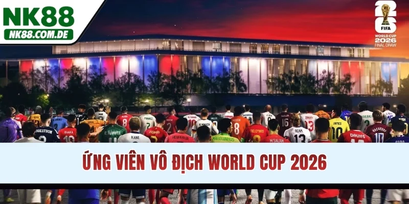 Ứng viên vô địch World Cup 2026