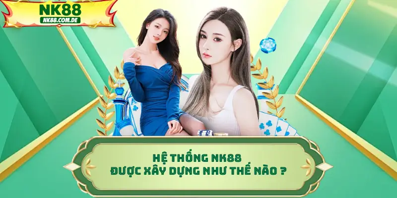 Hệ thống NK88 được xây dựng như thế nào ?