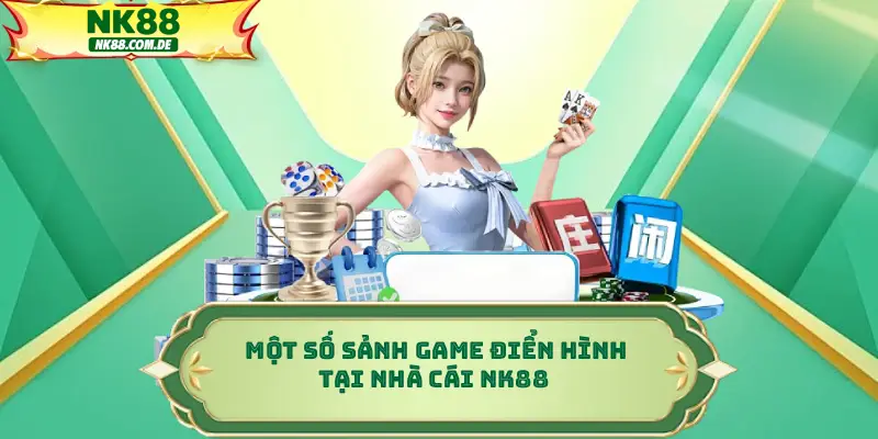 Một số sảnh game điển hình tại nhà cái NK88